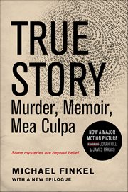 True Story : Murder, Memoir, Mea Culpa cover image
