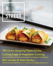 V Street : 100 Globe-Hopping Plates on the Cutting Edge of Vegetable Cooking cover image