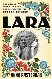 Lara : The Untold Love Story and the Inspiration for Doctor Zhivago cover image