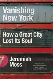 Vanishing New York : How a Great City Lost Its Soul cover image