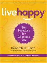 Live Happy : Ten Practices for Choosing Joy cover image