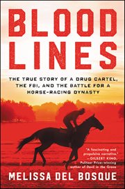 Bloodlines : The True Story of a Drug Cartel, the FBI, and the Battle for a Horse-Racing Dynasty cover image