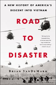 Road to Disaster : A New History of America's Descent into Vietnam cover image