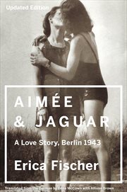 Aimee & Jaguar : A Love Story, Berlin 1943 cover image
