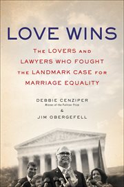 Love Wins : The Lovers and Lawyers Who Fought the Landmark Case for Marriage Equality cover image