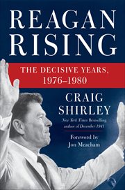 Reagan Rising : The Decisive Years, 1976–1980 cover image