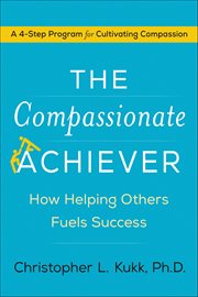 The Compassionate Achiever : How Helping Others Fuels Success cover image