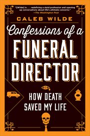 Confessions of a Funeral Director : How Death Saved My Life cover image