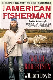 The American Fisherman : How Our Nation's Anglers Founded, Fed, Financed, and Forever Shaped the U.S.A cover image