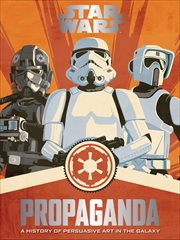 Star Wars Propaganda : A History of Persuasive Art in the Galaxy cover image