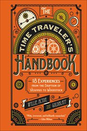 The Time Traveler's Handbook : 18 Experiences from the Eruption of Vesuvius to Woodstock cover image