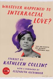 Whatever Happened to Interracial Love? : Stories. Art of the Story cover image