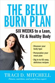 The Belly Burn Plan : Six Weeks to a Lean, Fit & Healthy Body cover image