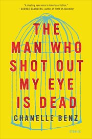 The Man Who Shot Out My Eye Is Dead : Stories cover image