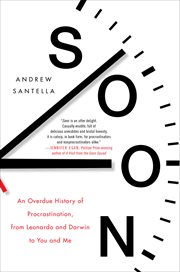 Soon : An Overdue History of Procrastination, from Leonardo and Darwin to You and Me cover image