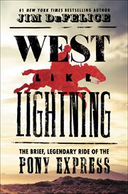 West Like Lightning : The Brief, Legendary Ride of the Pony Express cover image