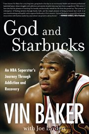 God and Starbucks : An NBA Superstar's Journey Through Addiction and Recovery cover image