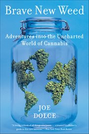 Brave New Weed : Adventures into the Uncharted World of Cannabis cover image