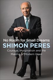 No Room for Small Dreams : Courage, Imagination, and the Making of Modern Israel cover image