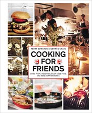Cooking for Friends : Bring People Together, Enjoy Good Food, and Make Happy Memories cover image