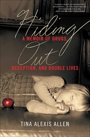 Hiding Out : A Memoir of Drugs, Deception, and Double Lives cover image
