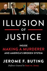 Illusion of Justice : Inside Making a Murderer and America's Broken System cover image