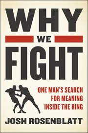 Why We Fight : One Man's Search for Meaning Inside the Ring cover image