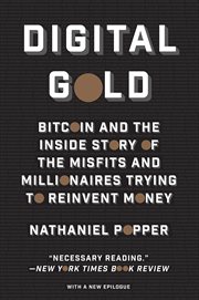 Digital Gold : Bitcoin and the Inside Story of the Misfits and Millionaires Trying to Reinvent Money cover image