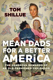 Mean Dads for a Better America : The Generous Rewards of an Old-Fashioned Childhood cover image