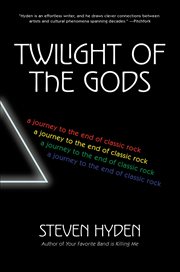 Twilight of the Gods : A Journey to the End of Classic Rock cover image