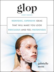 Glop : Nontoxic, Expensive Ideas that Will Make You Look Ridiculous and Feel Pretentious cover image