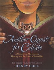 Another Quest for Celeste : A Story About Abe Lincoln, Honesty, and the Power of Friendship. Nest for Celeste cover image