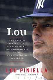 Lou : Fifty Years of Kicking Dirt, Playing Hard, and Winning Big in the Sweet Spot of Baseball cover image