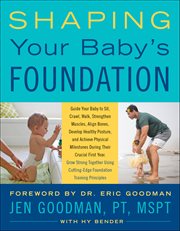 Shaping Your Baby's Foundation : Guide Your Baby to Sit, Crawl, Walk, Strengthen Muscles, Align Bones, Develop Healthy Posture, and A cover image