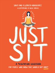 Just Sit : A Meditation Guidebook for People Who Know They Should But Don't cover image