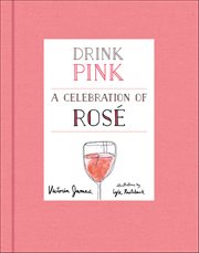 Drink Pink : A Celebration of Rosé cover image