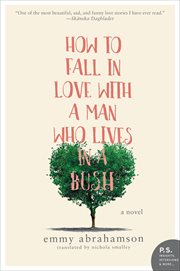How to Fall in Love With a Man Who Lives in a Bush : A Novel cover image