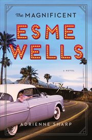 The Magnificent Esme Wells : A Novel cover image