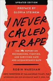 I Never Called It Rape : The Ms. Report on Recognizing, Fighting, and Surviving Date and Acquaintance Rape cover image
