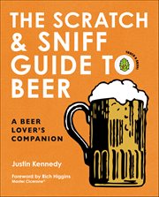 The Scratch & Sniff Guide to Beer : A Beer Lover's Companion cover image