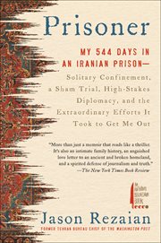 Prisoner : My 544 Days in an Iranian Prison--Solitary Confinement, a Sham Trial, High-Stakes Diplomacy, and the cover image