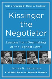 Kissinger the Negotiator : Lessons from Dealmaking at the Highest Level cover image