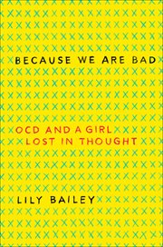 Because We Are Bad : OCD and a Girl Lost in Thought cover image