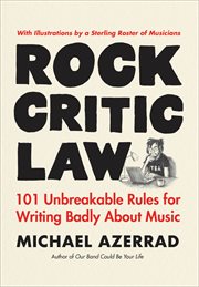 Rock Critic Law : 101 Unbreakable Rules for Writing Badly About Music cover image