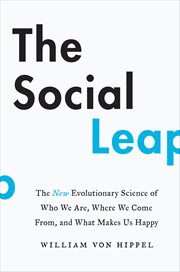 The Social Leap : The New Evolutionary Science of Who We Are, Where We Come From, and What Makes Us Happy cover image