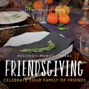 Friendsgiving : Celebrate Your Family of Friends cover image