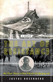 The Art of Resistance : My Four Years in the French Underground cover image