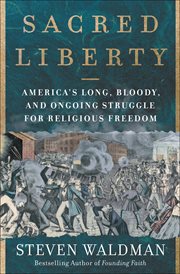 Sacred Liberty : America's Long, Bloody, and Ongoing Struggle for Religious Freedom cover image