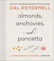 Almonds, Anchovies, and Pancetta : A Vegetarian Cookbook, Kind Of cover image
