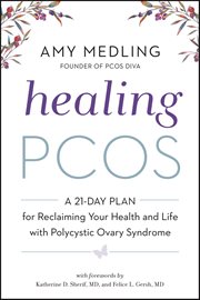 Healing PCOS : A 21-Day Plan for Reclaiming Your Health and Life with Polycystic Ovary Syndrome cover image